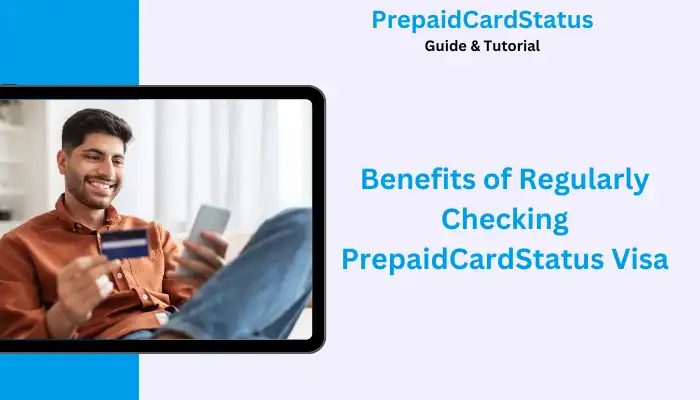 Benefits of Regularly Checking PrepaidCardStatus Visa Benefits of Regularly Checking PrepaidCardStatus Visa
