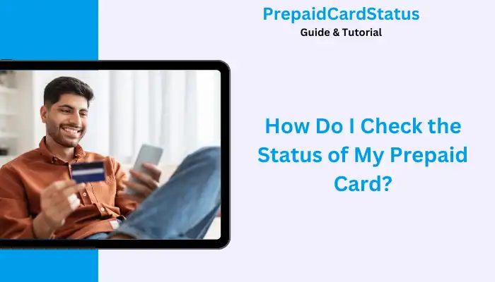 How Do I Check the Status of My Prepaid Card?