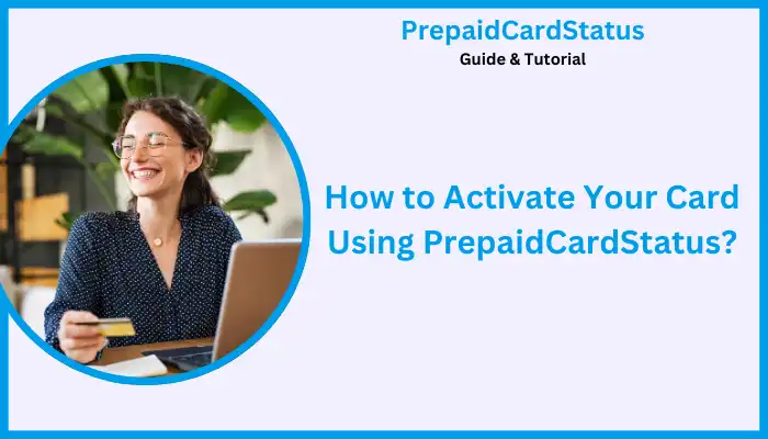 How to Activate Your Card Using PrepaidCardStatus How to Activate Your Card Using PrepaidCardStatus