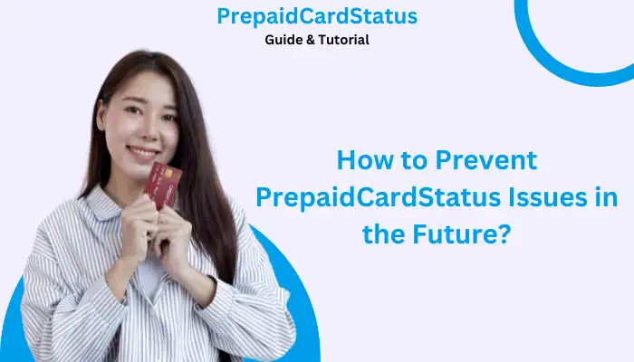 How to Prevent PrepaidCardStatus Issues in the Future How to Prevent PrepaidCardStatus Issues in the Future