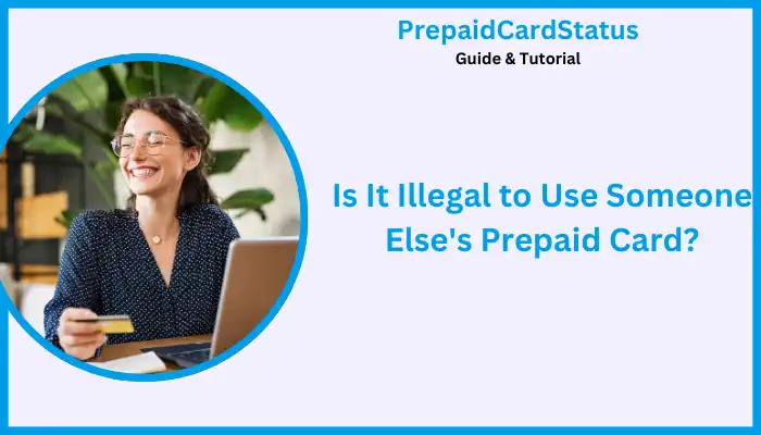 Is It Illegal to Use Someone Elses Prepaid Card?