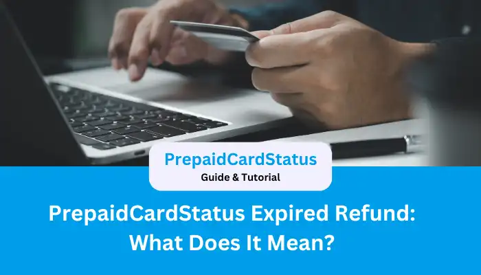 PrepaidCardStatus Expired Refund What Does It Mean PrepaidCardStatus Expired Refund What Does It Mean